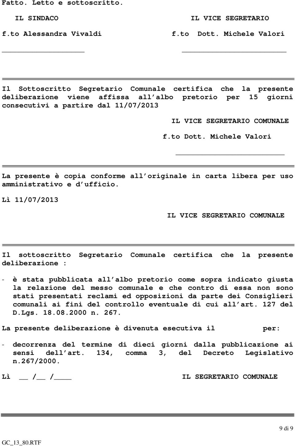COMUNALE f.to Dott. Michele Valori La presente è copia conforme all originale in carta libera per uso amministrativo e d ufficio.