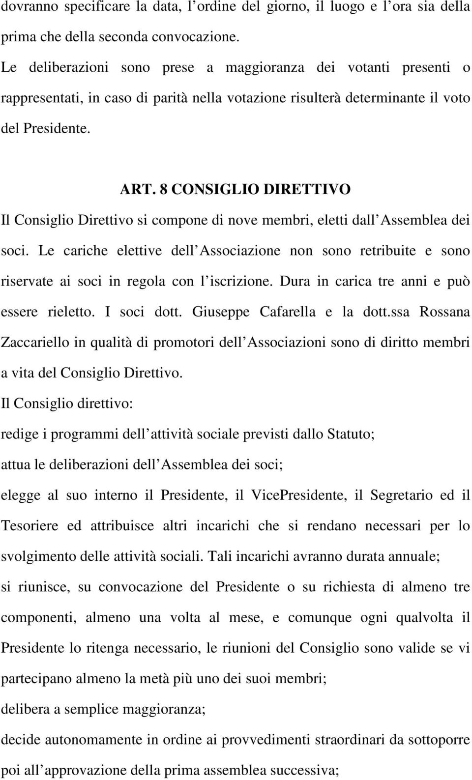 8 CONSIGLIO DIRETTIVO Il Consiglio Direttivo si compone di nove membri, eletti dall Assemblea dei soci.