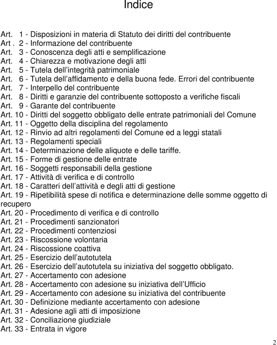 7 - Interpello del contribuente Art. 8 - Diritti e garanzie del contribuente sottoposto a verifiche fiscali Art. 9 - Garante del contribuente Art.