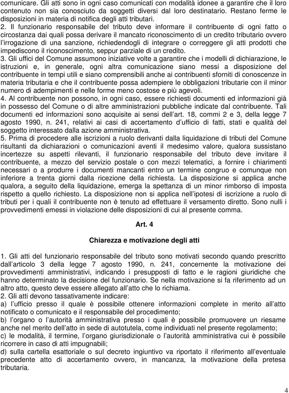 Il funzionario responsabile del tributo deve informare il contribuente di ogni fatto o circostanza dai quali possa derivare il mancato riconoscimento di un credito tributario ovvero l irrogazione di