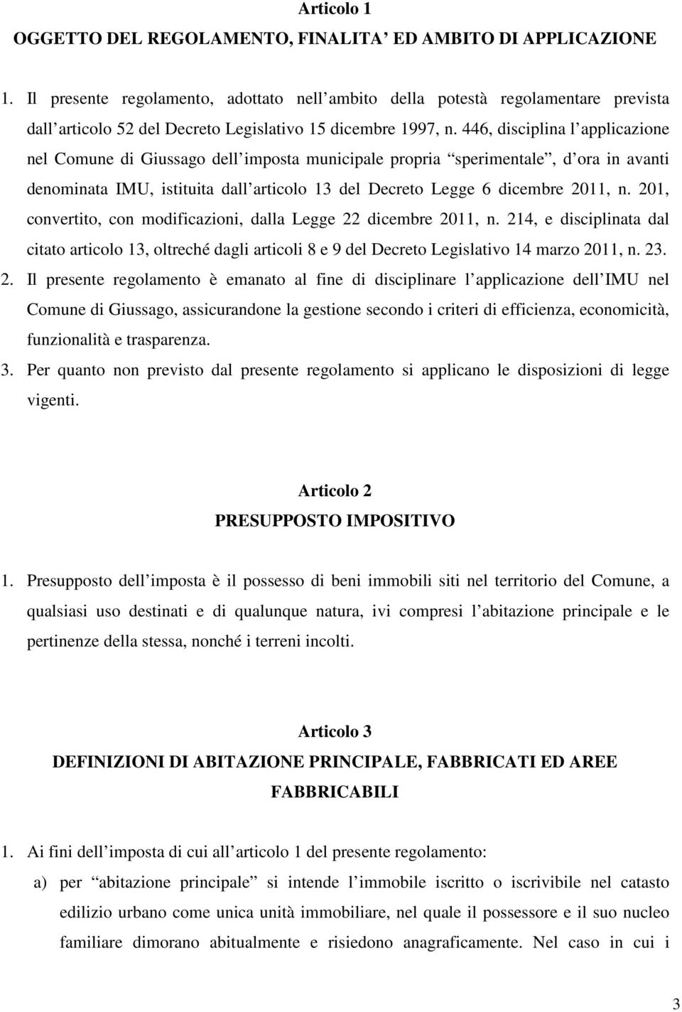 446, disciplina l applicazione nel Comune di Giussago dell imposta municipale propria sperimentale, d ora in avanti denominata IMU, istituita dall articolo 13 del Decreto Legge 6 dicembre 2011, n.