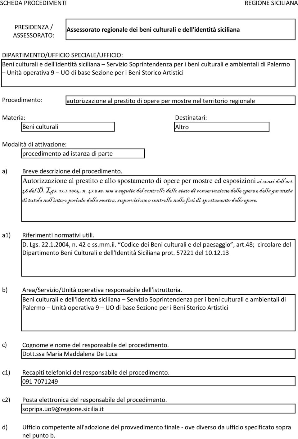 territorio regionale Destinatari: Altro Modalità di attivazione: procedimento ad istanza di parte a) Breve descrizione del procedimento.