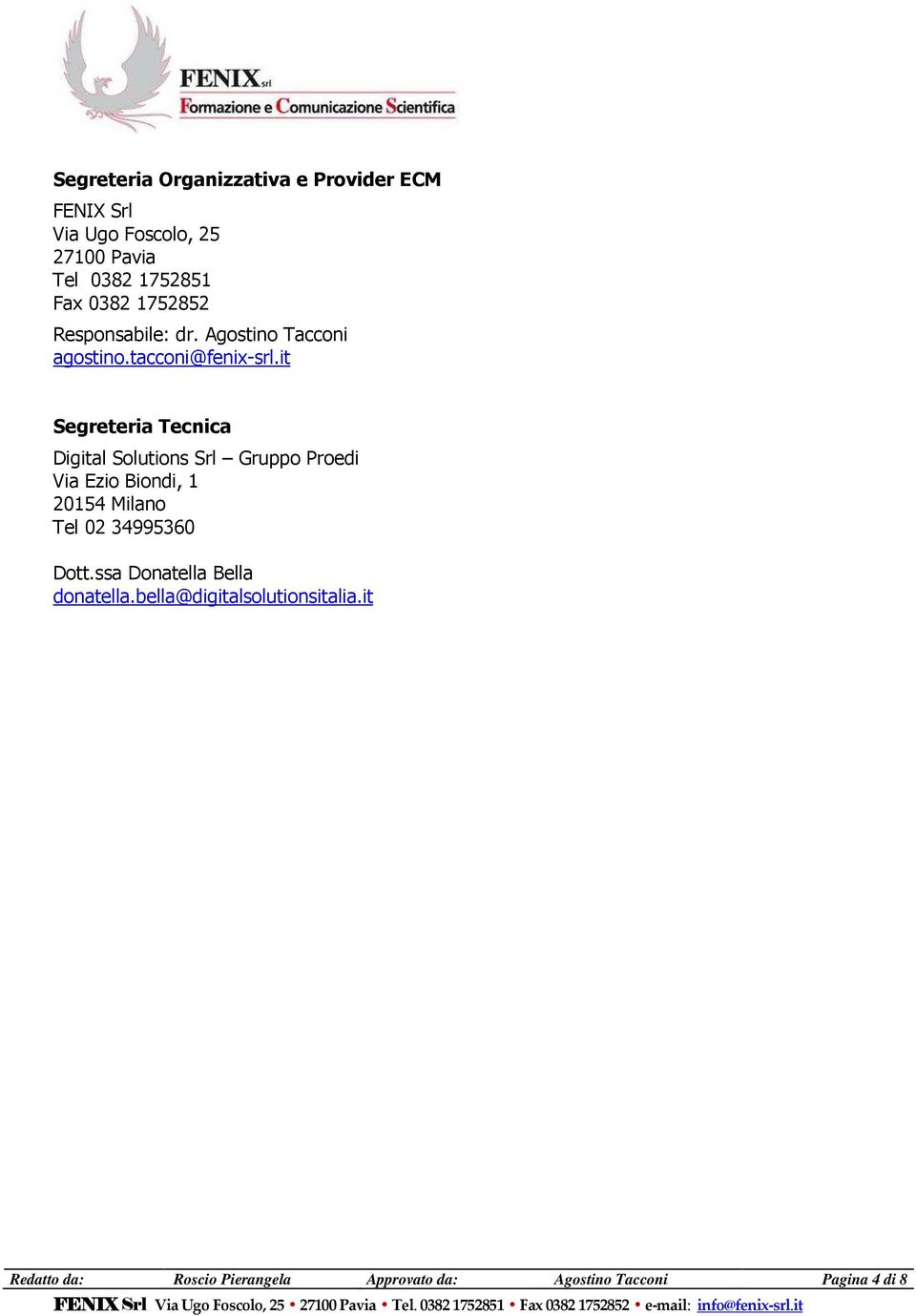 it Segreteria Tecnica Digital Solutions Srl Gruppo Proedi Via Ezio Biondi, 1 20154 Milano Tel 02 34995360