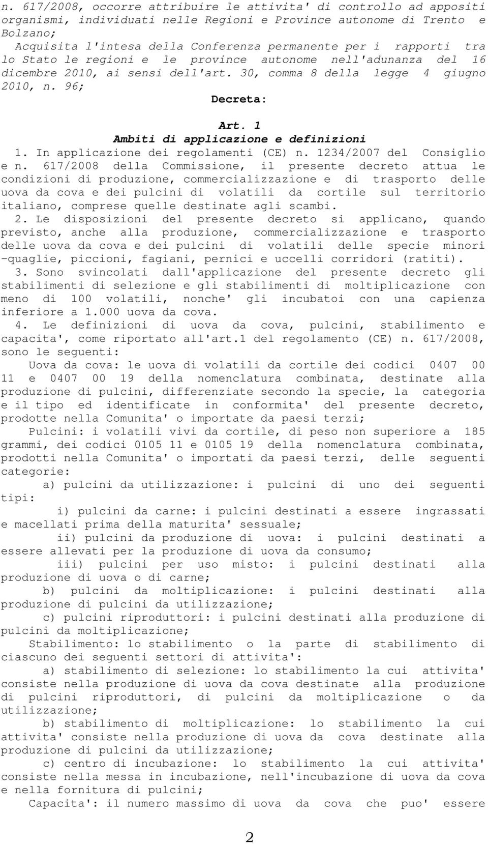 1 Ambiti di applicazione e definizioni 1. In applicazione dei regolamenti (CE) n. 1234/2007 del Consiglio e n.