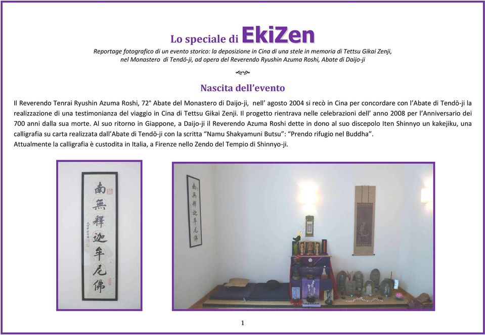 realizzazione di una testimonianza del viaggio in Cina di Tettsu Gikai Zenji. Il progetto rientrava nelle celebrazioni dell anno 2008 per l Anniversario dei 700 anni dalla sua morte.