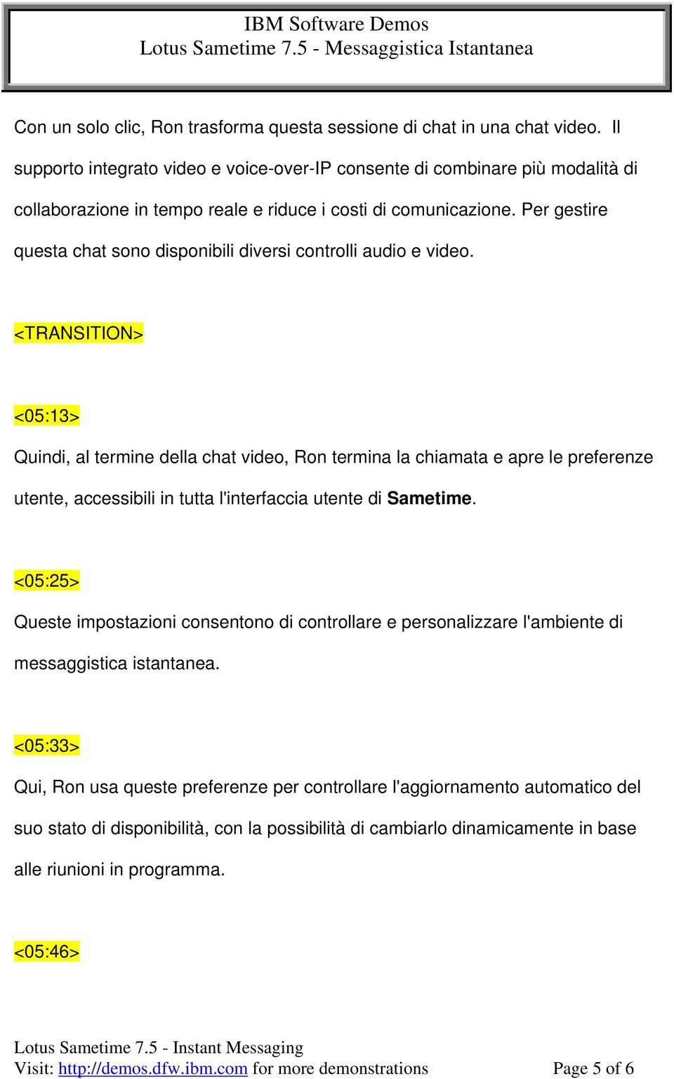 Per gestire questa chat sono disponibili diversi controlli audio e video.