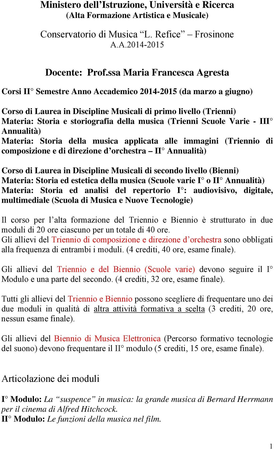 musica (Trienni Scuole Varie - III Annualità) Materia: Storia della musica applicata alle immagini (Triennio di composizione e di direzione d orchestra II Annualità) Corso di Laurea in Discipline