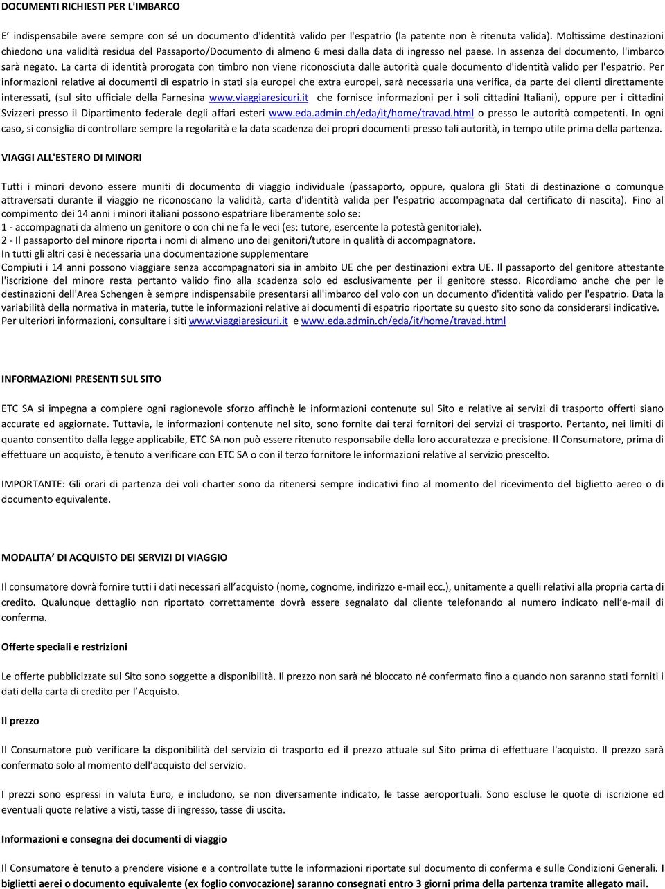 La carta di identità prorogata con timbro non viene riconosciuta dalle autorità quale documento d'identità valido per l'espatrio.