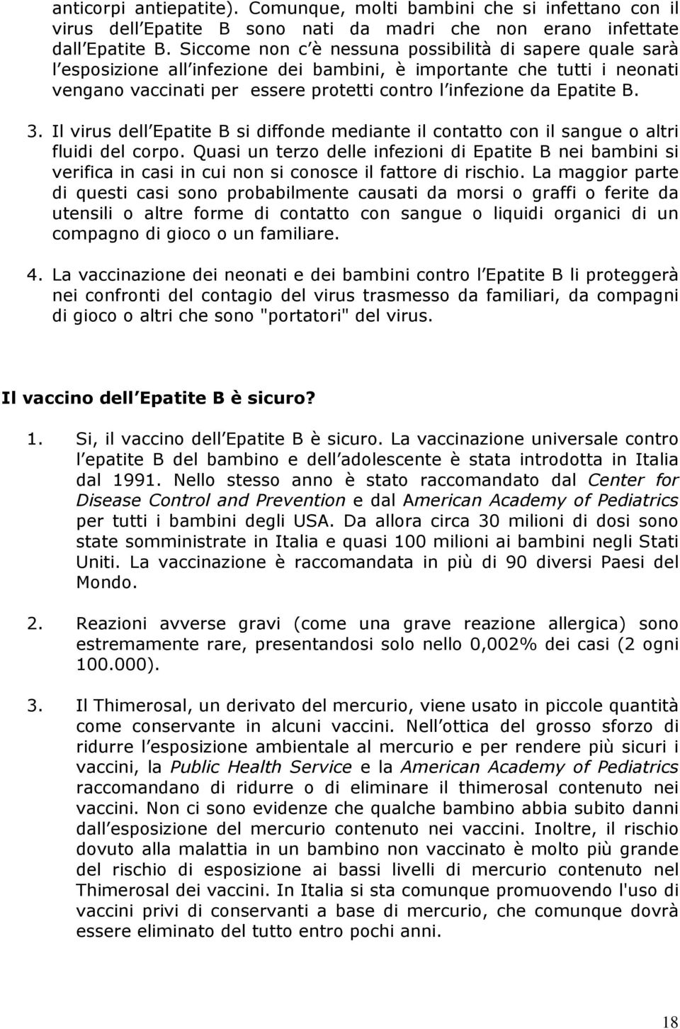 B. 3. Il virus dell Epatite B si diffonde mediante il contatto con il sangue o altri fluidi del corpo.