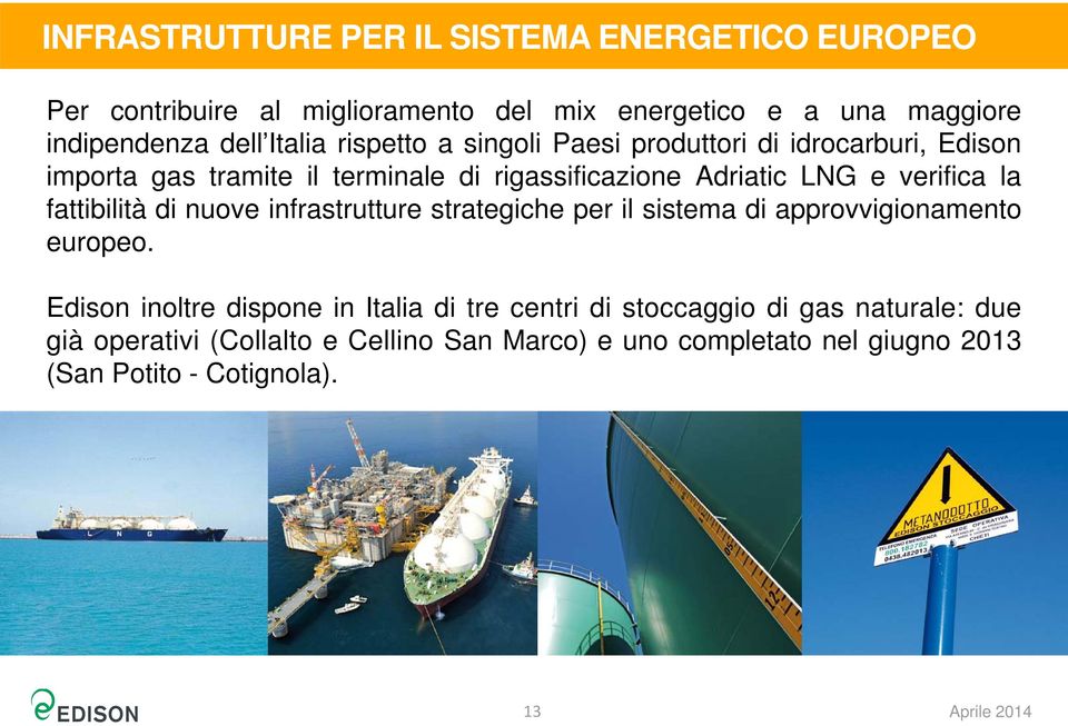 fattibilità di nuove infrastrutture strategiche per il sistema di approvvigionamento europeo.