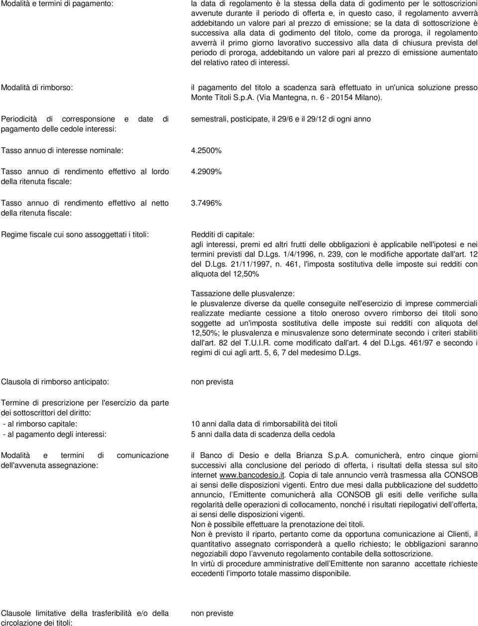 successivo alla data di chiusura prevista del periodo di proroga, addebitando un valore pari al prezzo di emissione aumentato del relativo rateo di interessi.