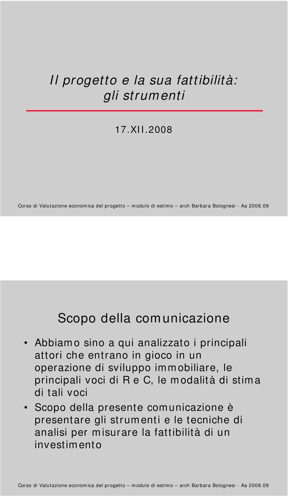 gioco in un operazione di sviluppo immobiliare, le principali voci di R e C, le modalità di stima