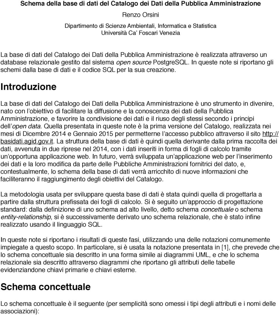 In queste note si riportano gli schemi dalla base di dati e il codice SQL per la sua creazione.