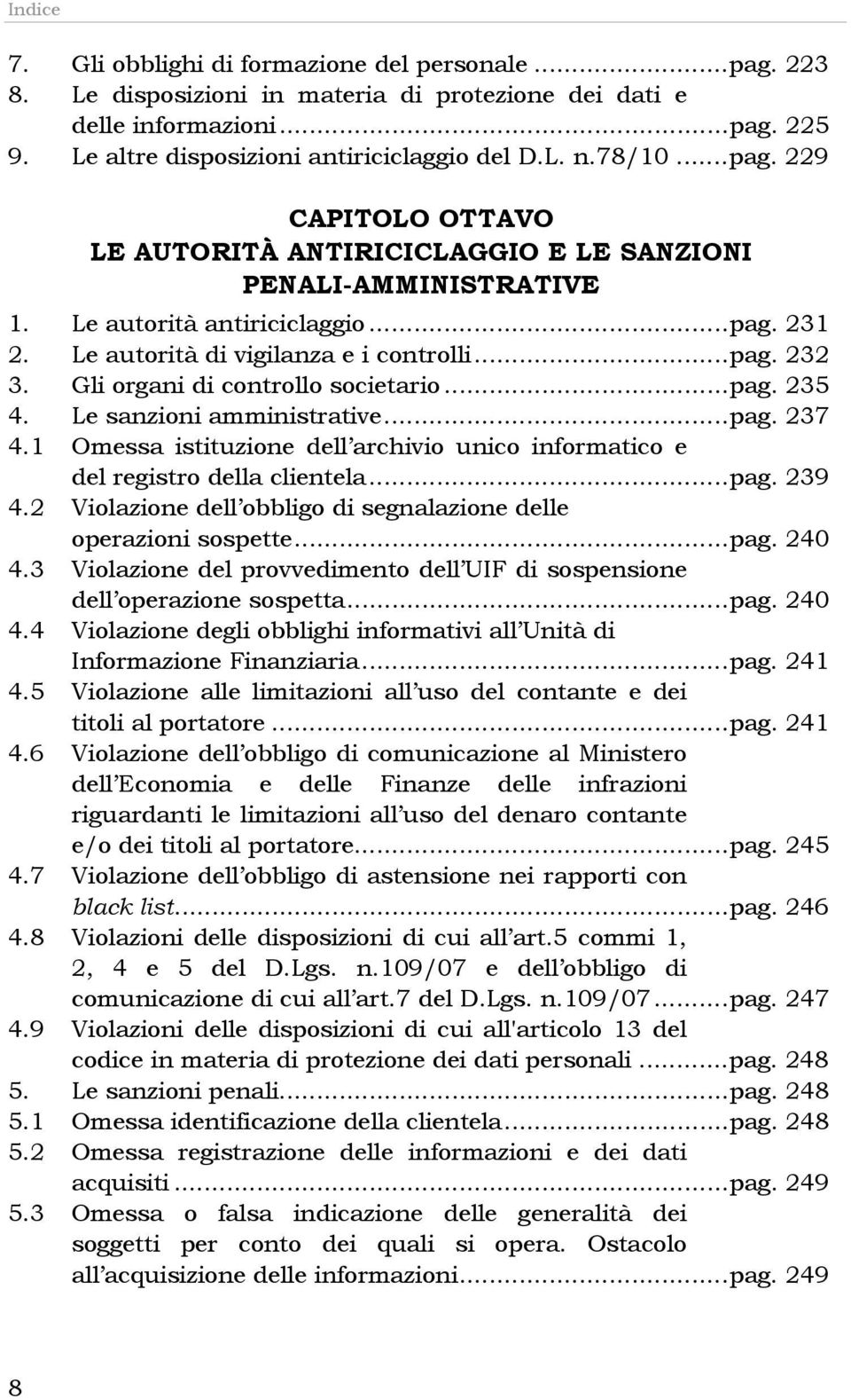 Gli organi di controllo societario...pag. 235 4. Le sanzioni amministrative...pag. 237 4.1 Omessa istituzione dell archivio unico informatico e del registro della clientela...pag. 239 4.