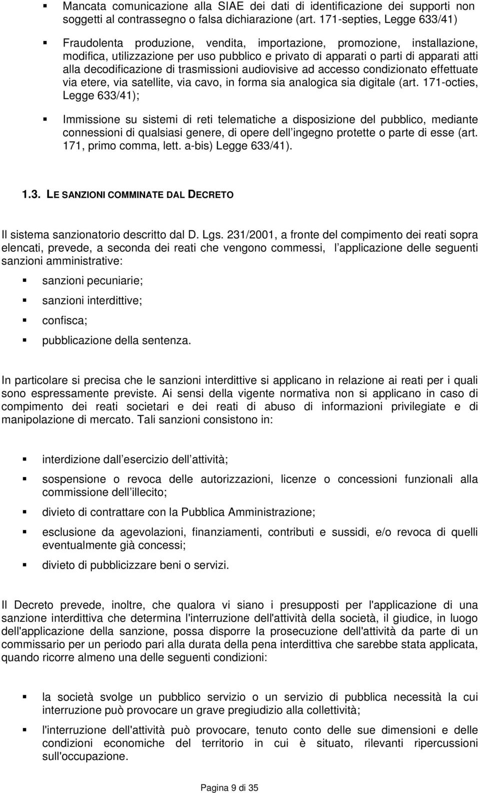 decodificazione di trasmissioni audiovisive ad accesso condizionato effettuate via etere, via satellite, via cavo, in forma sia analogica sia digitale (art.