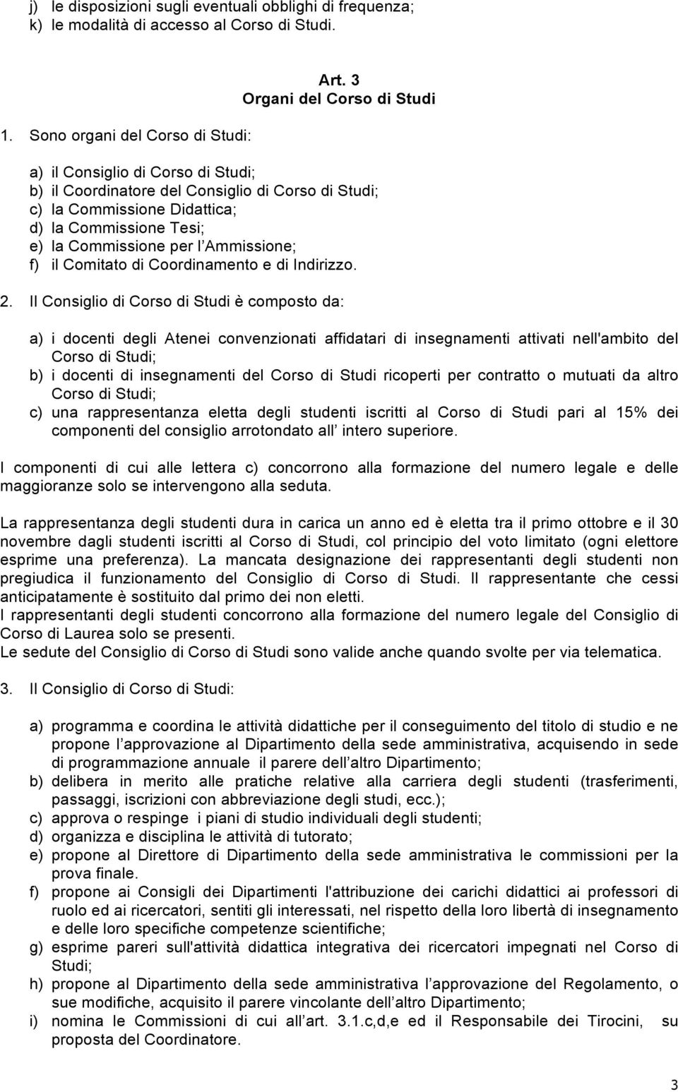 Ammissione; f) il Comitato di Coordinamento e di Indirizzo. 2.