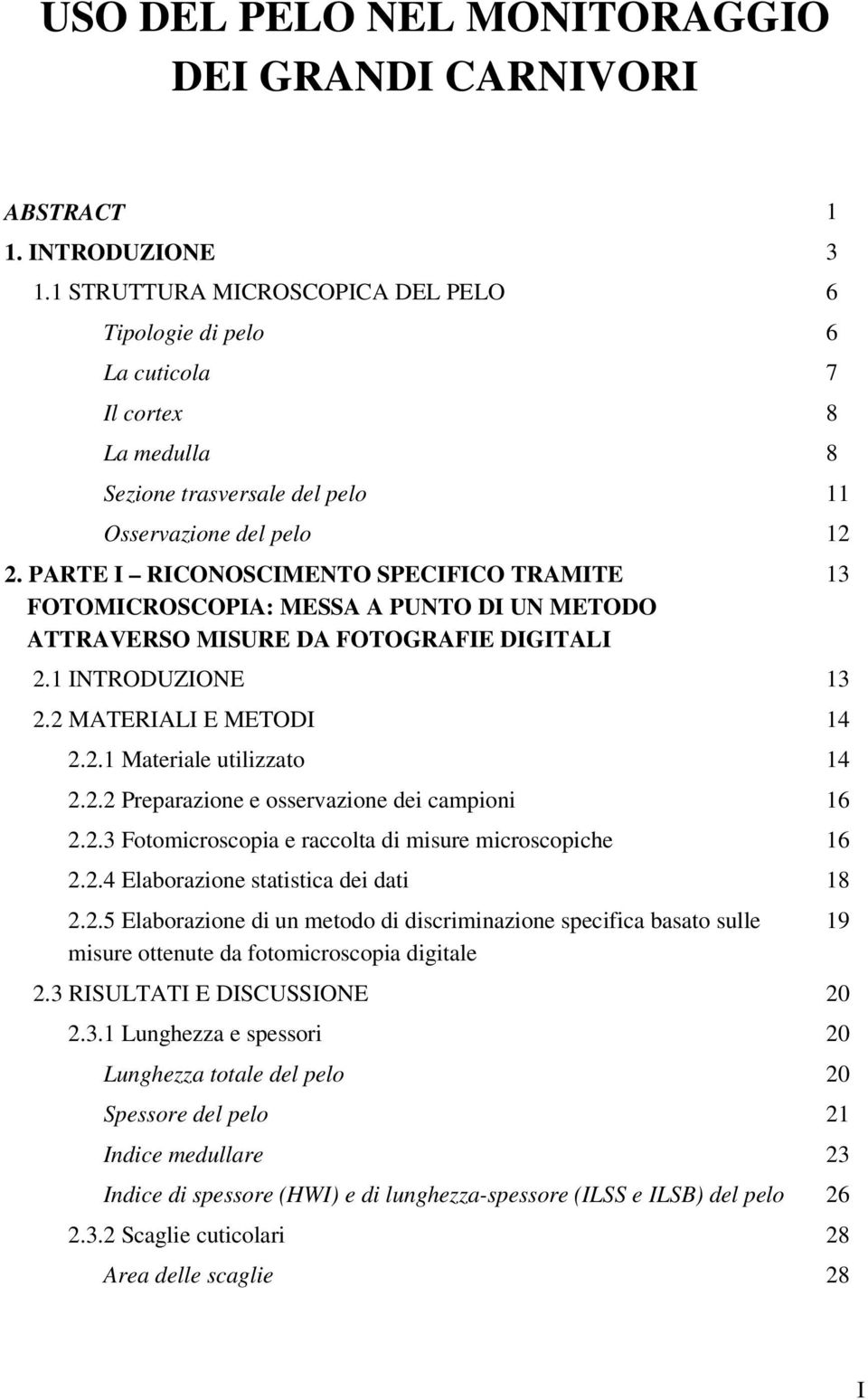 PARTE I RICONOSCIMENTO SPECIFICO TRAMITE FOTOMICROSCOPIA: MESSA A PUNTO DI UN METODO ATTRAVERSO MISURE DA FOTOGRAFIE DIGITALI 2.1 INTRODUZIONE 13 2.