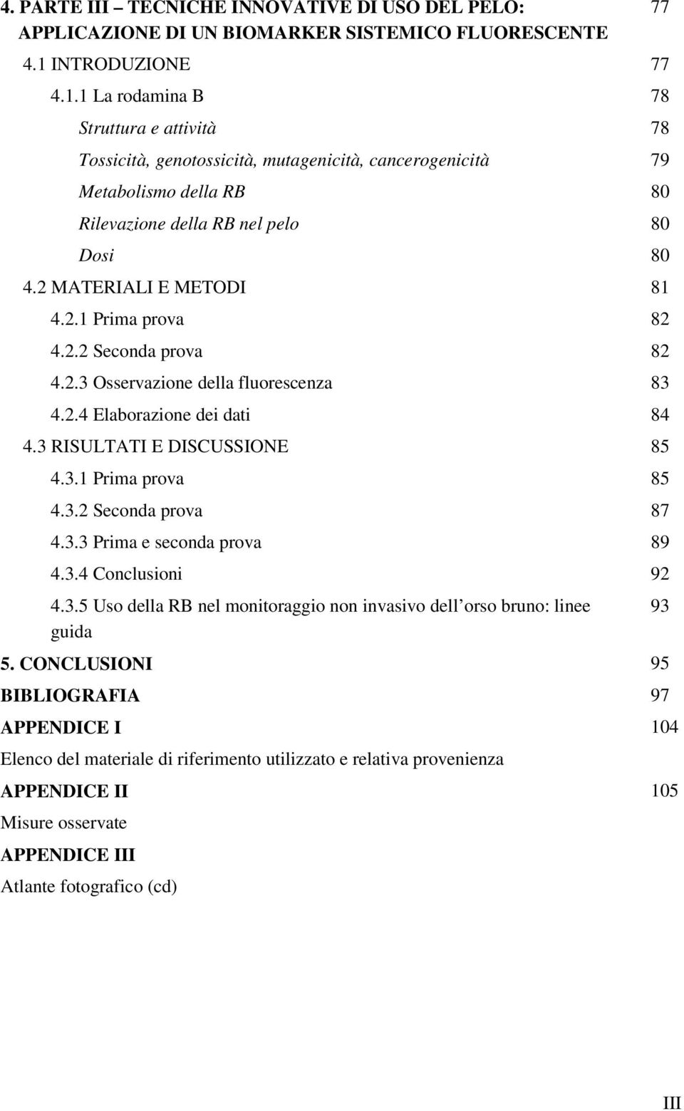 2.2 Sd pv 82 4.2.3 Ossvz d fusz 83 4.2.4 Ebz d d 84 4.3 RISULTATI E DISCUSSIONE 85 4.3.1 Pm pv 85 4.3.2 Sd pv 87 4.3.3 Pm sd pv 89 4.3.4 Cus 92 4.