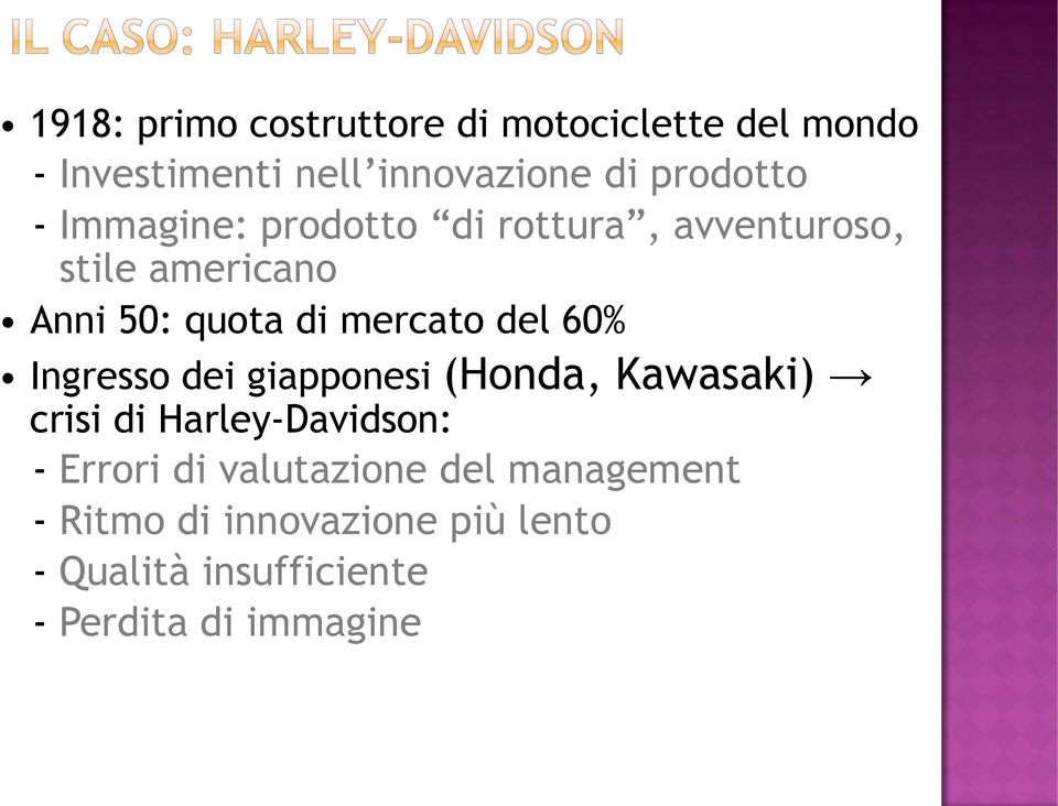 60% Ingresso dei giapponesi (Honda, Kawasaki) crisi di Harley-Davidson: - Errori di