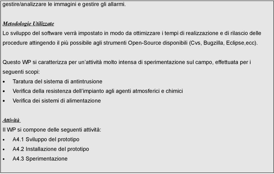 agli strumenti Open-Source disponibili (Cvs, Bugzilla, Eclipse,ecc).