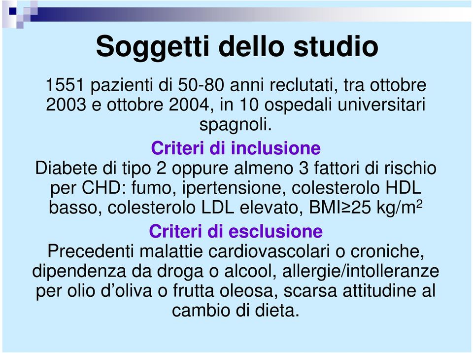 Criteri di inclusione Diabete di tipo 2 oppure almeno 3 fattori di rischio per CHD: fumo, ipertensione, colesterolo HDL