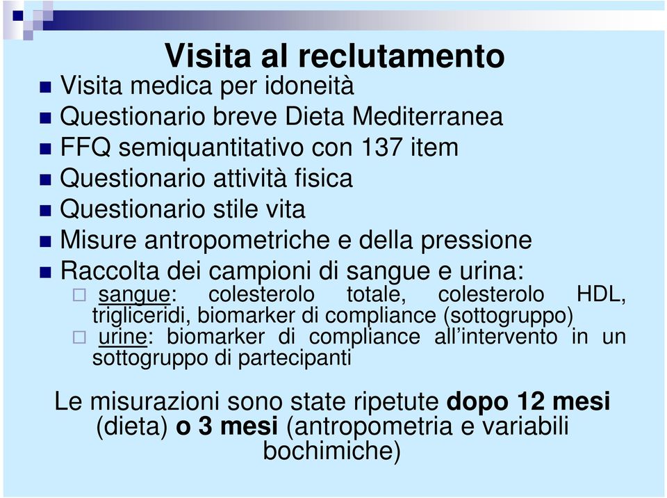 colesterolo totale, colesterolo HDL, trigliceridi, biomarker di compliance (sottogruppo) urine: biomarker di compliance all intervento