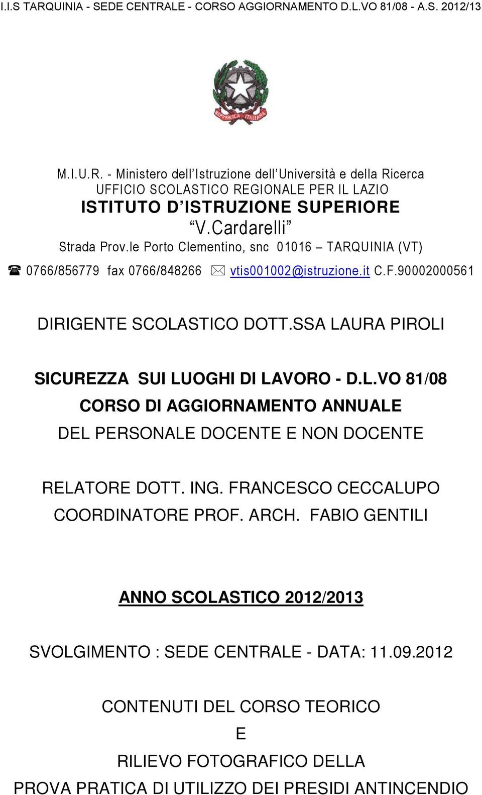 SSA LAURA PIROLI SICUREZZA SUI LUOGHI DI LAVORO - D.L.VO 81/08 CORSO DI AGGIORNAMENTO ANNUALE DEL PERSONALE DOCENTE E NON DOCENTE RELATORE DOTT. ING.