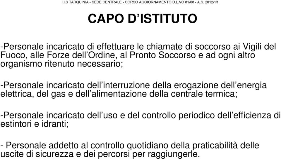 elettrica, del gas e dell alimentazione della centrale termica; -Personale incaricato dell uso e del controllo periodico dell efficienza