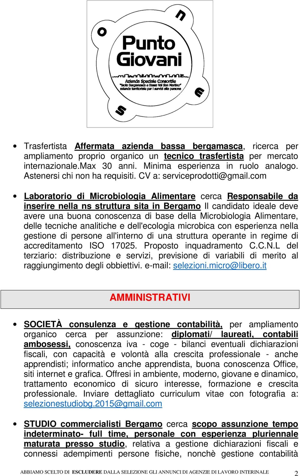 com Laboratorio di Microbiologia Alimentare cerca Responsabile da inserire nella ns struttura sita in Bergamo Il candidato ideale deve avere una buona conoscenza di base della Microbiologia