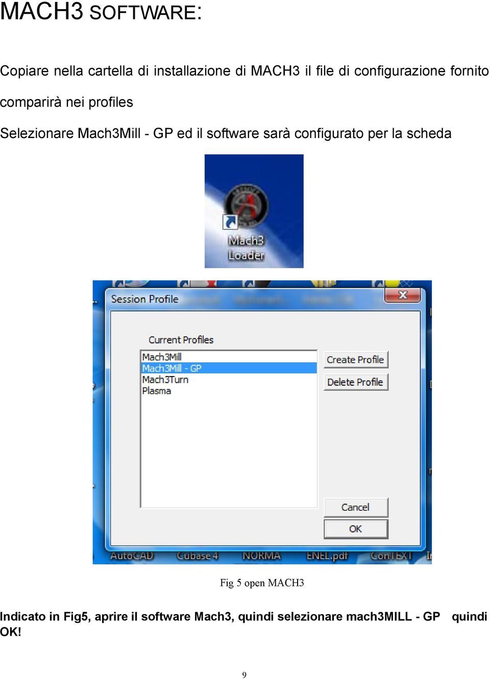 il software sarà configurato per la scheda Fig 5 open MACH3 Indicato in
