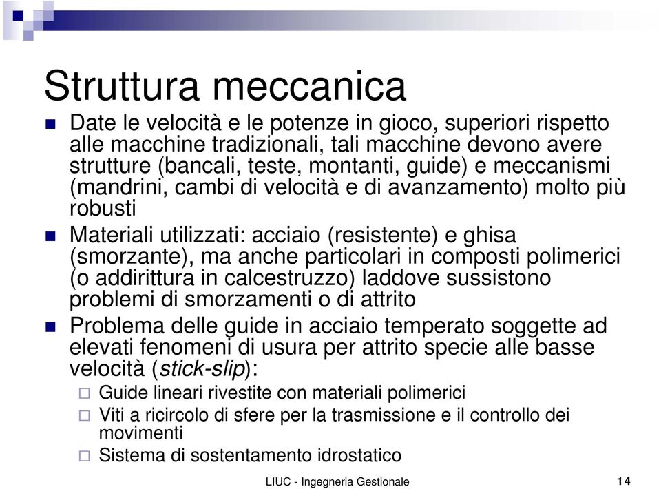 calcestruzzo) laddove sussistono problemi di smorzamenti o di attrito Problema delle guide in acciaio temperato soggette ad elevati fenomeni di usura per attrito specie alle basse velocità