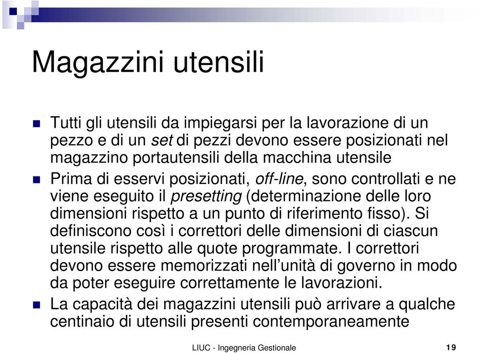 fisso). Si definiscono così i correttori delle dimensioni di ciascun utensile rispetto alle quote programmate.