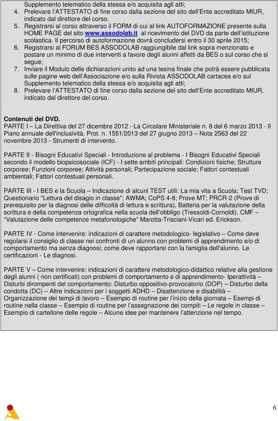 Il percorso di autoformazione dovrà concludersi entro il 30 aprile 2015; 6.