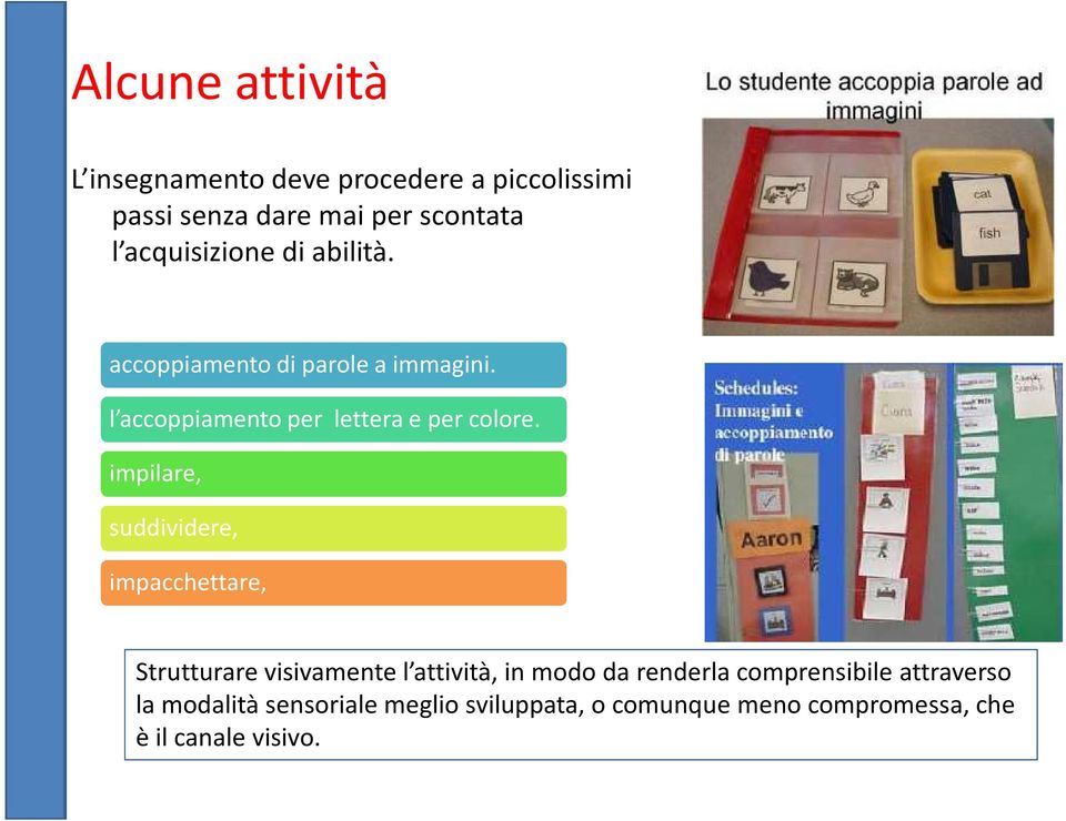 impilare, suddividere, impacchettare, Strutturare visivamente l attività, in modo da renderla