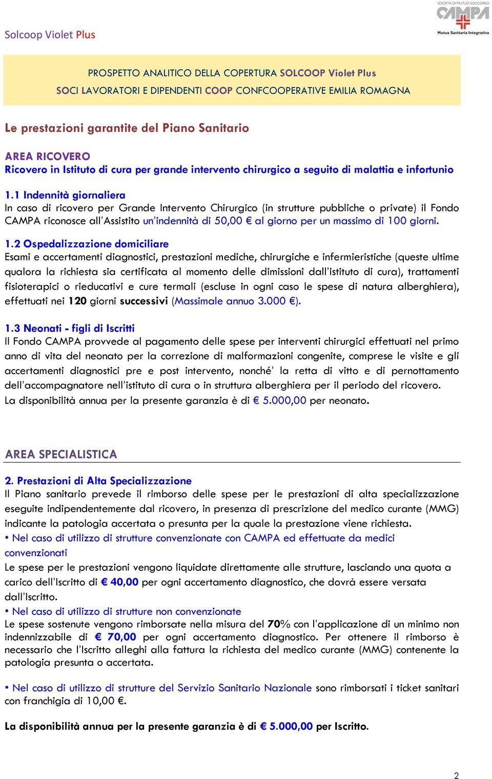 1 Indennità giornaliera In caso di ricovero per Grande Intervento Chirurgico (in strutture pubbliche o private) il Fondo CAMPA riconosce all Assistito un indennità di 50,00 al giorno per un massimo