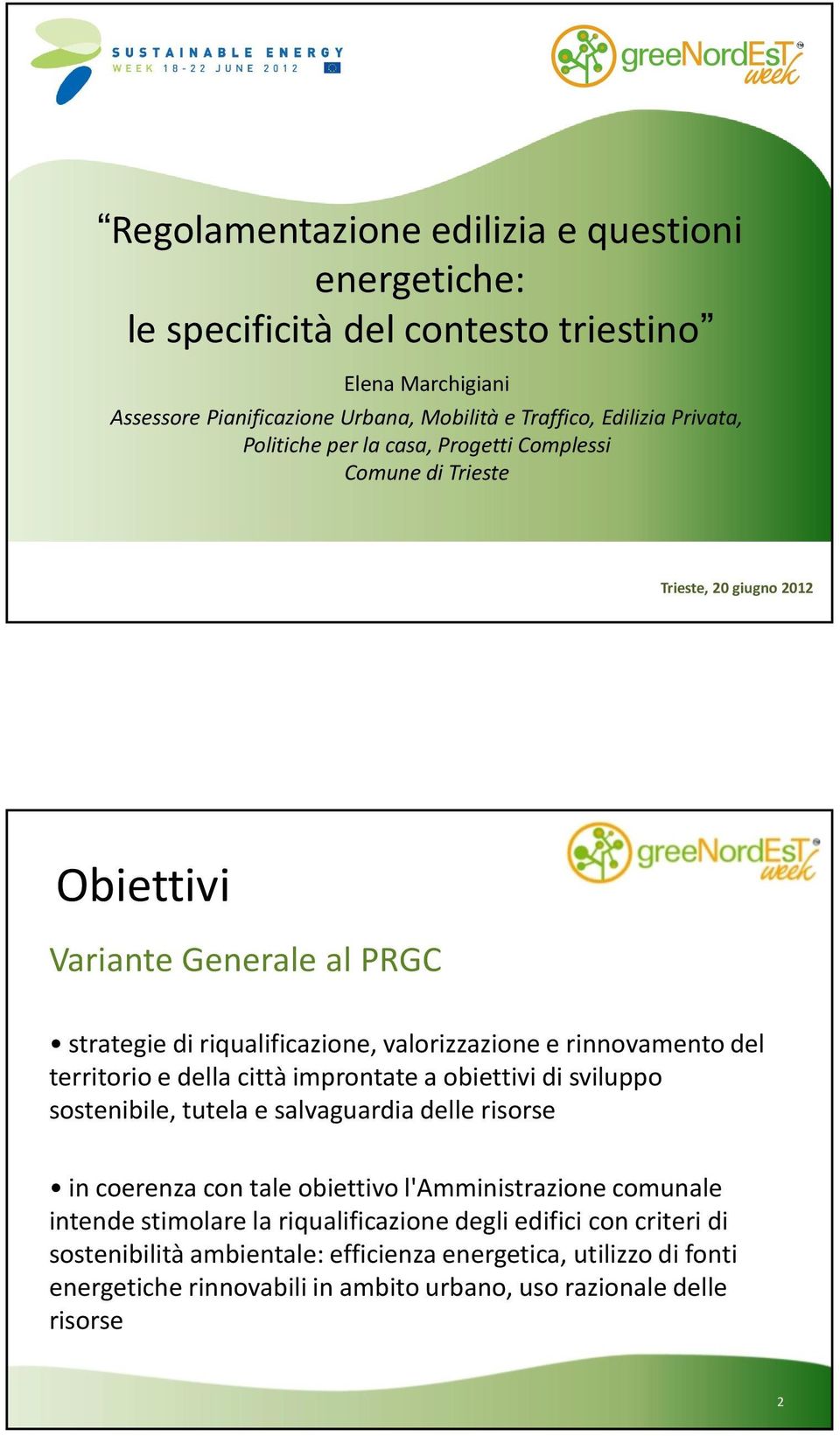 territorio e della città improntate a obiettivi di sviluppo sostenibile, tutela e salvaguardia delle risorse in coerenza con tale obiettivo l'amministrazione comunale intende stimolare