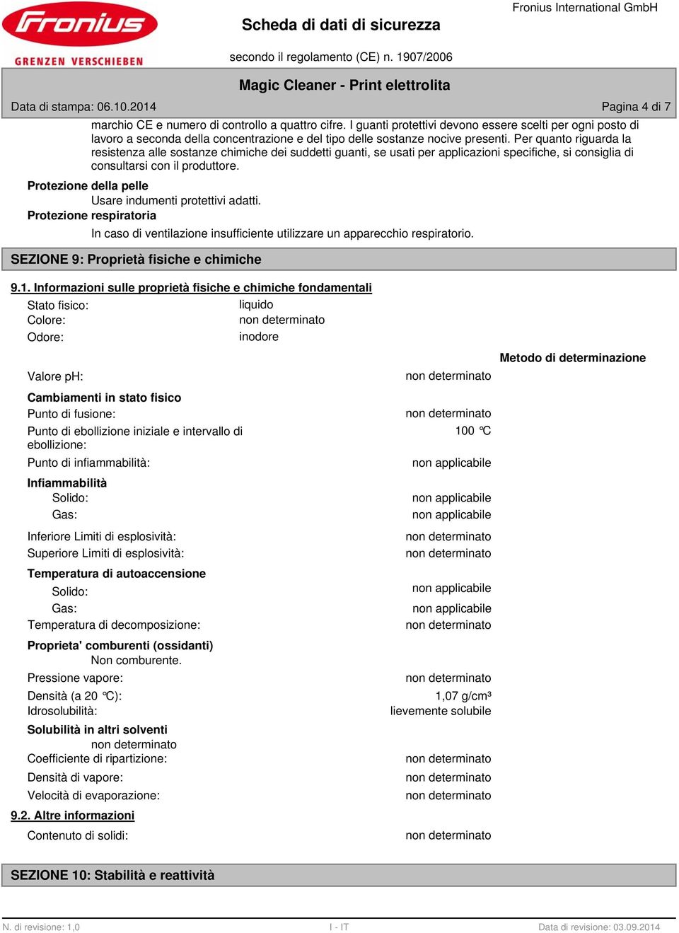 Per quanto riguarda la resistenza alle sostanze chimiche dei suddetti guanti, se usati per applicazioni specifiche, si consiglia di consultarsi con il produttore.