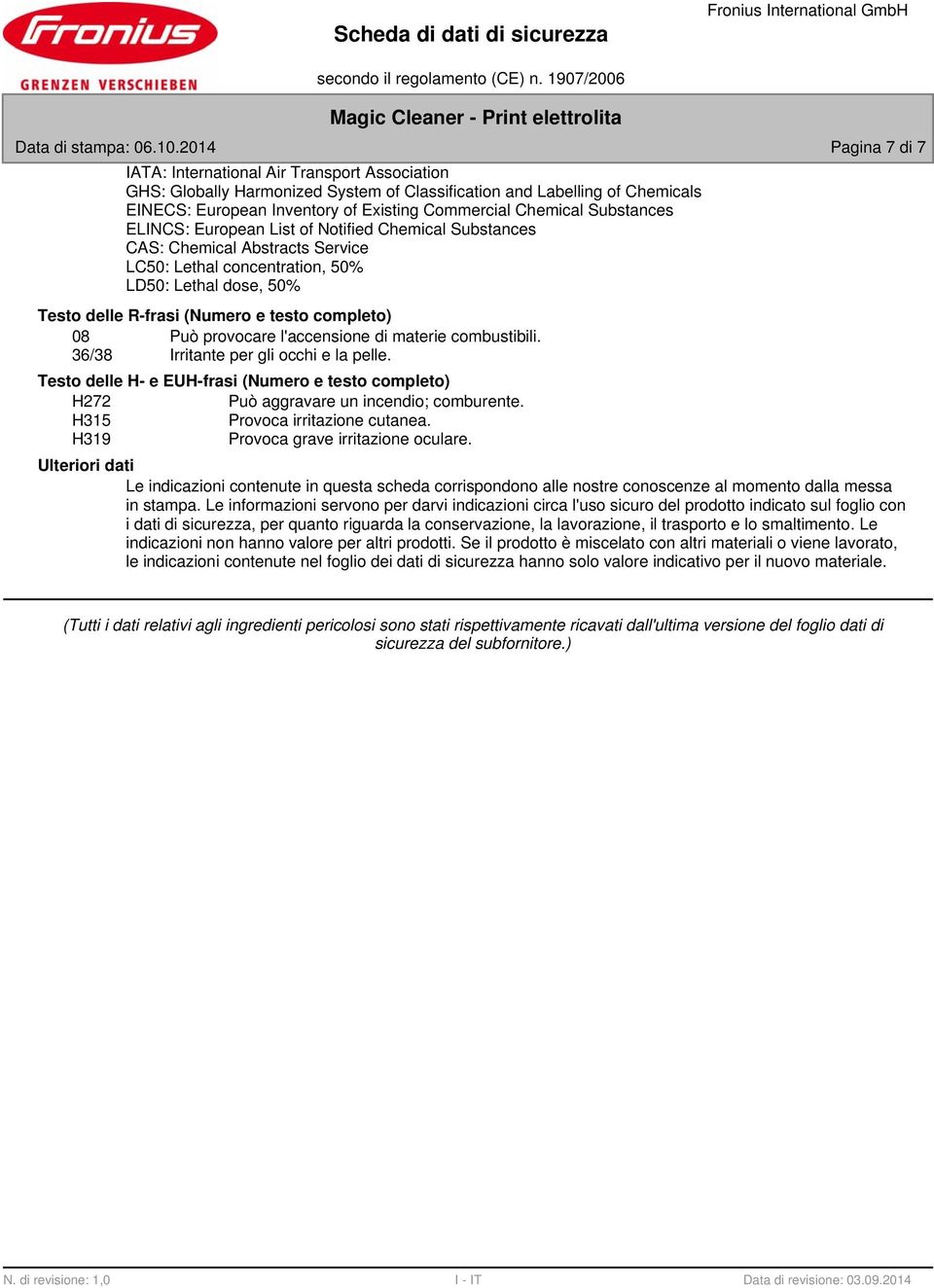 Chemical Substances ELINCS: European List of Notified Chemical Substances CAS: Chemical Abstracts Service LC50: Lethal concentration, 50% LD50: Lethal dose, 50% Testo delle R-frasi (Numero e testo