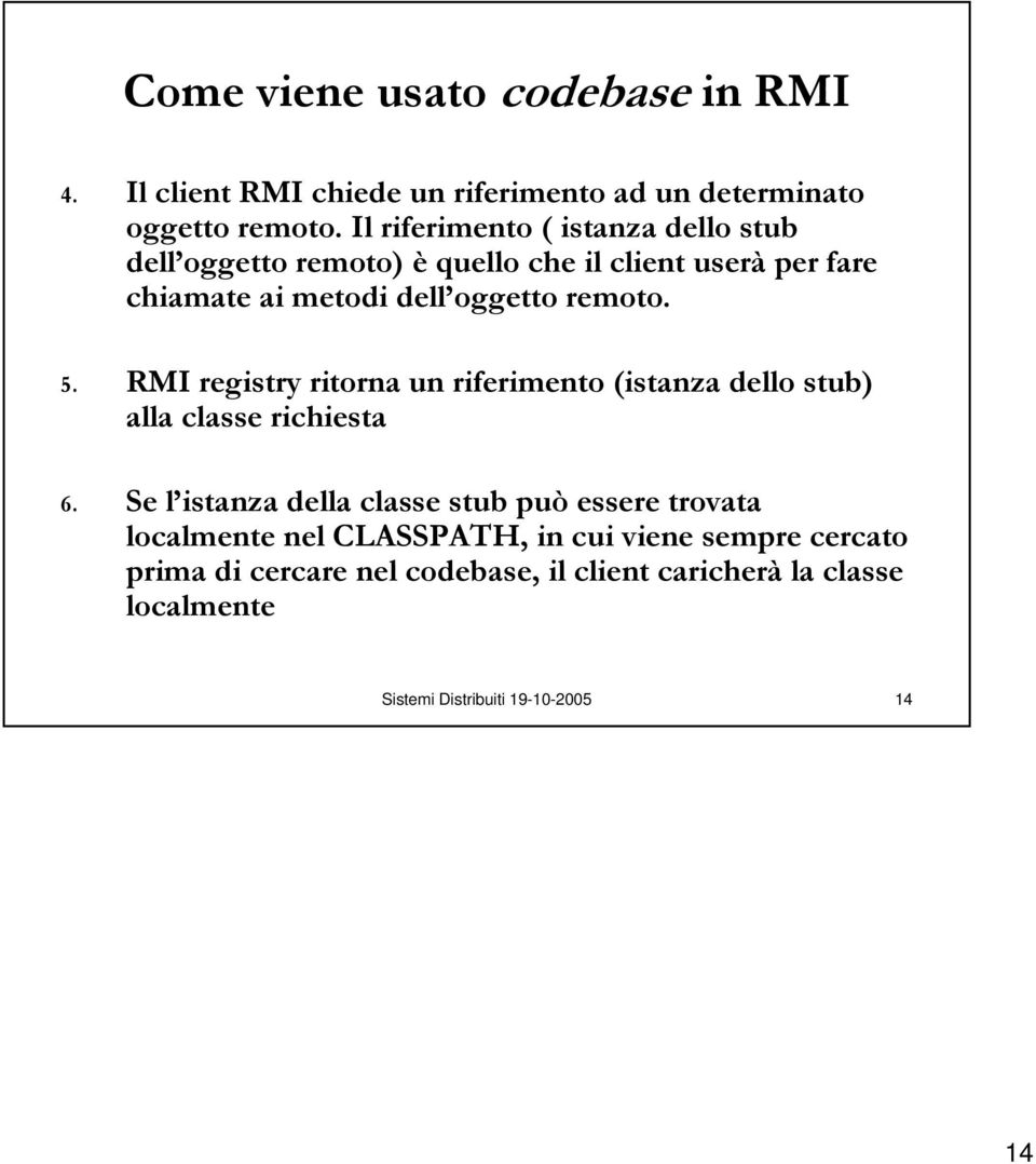 remoto. 5. RMI registry ritorna un riferimento (istanza dello stub) alla classe richiesta 6.