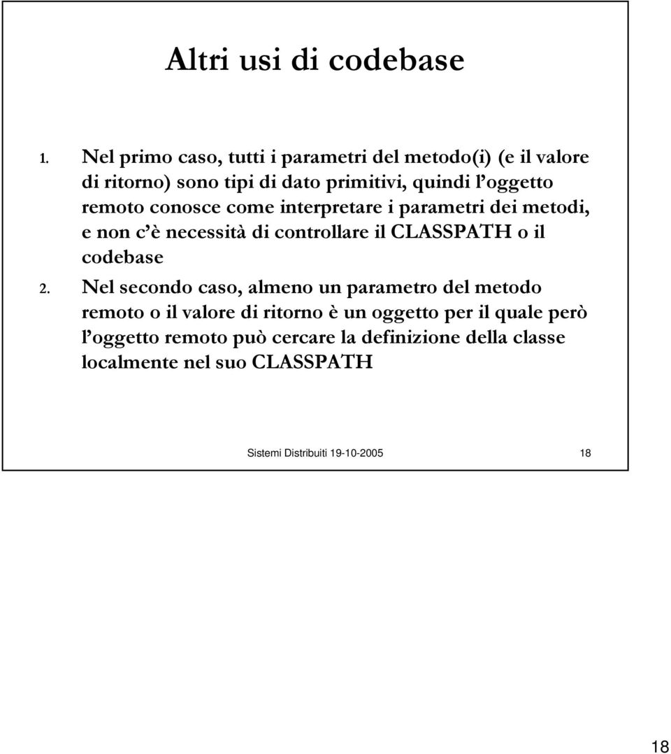 oggetto remoto conosce come interpretare i parametri dei metodi, e non c è necessità di controllare il CLASSPATH o