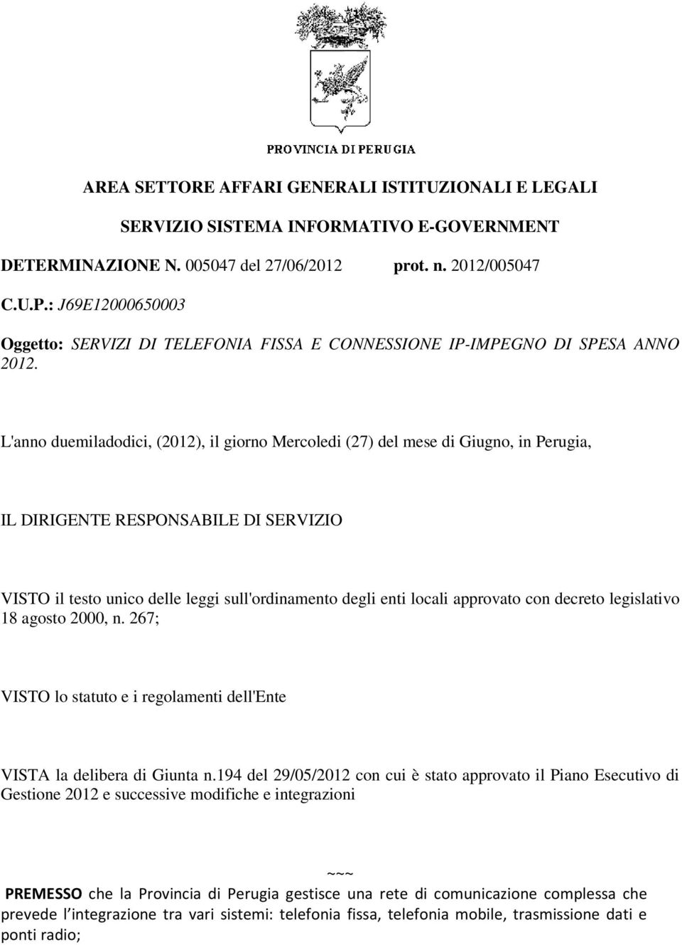 L'anno duemiladodici, (2012), il giorno Mercoledi (27) del mese di Giugno, in Perugia, IL DIRIGENTE RESPONSABILE DI SERVIZIO VISTO il testo unico delle leggi sull'ordinamento degli enti locali