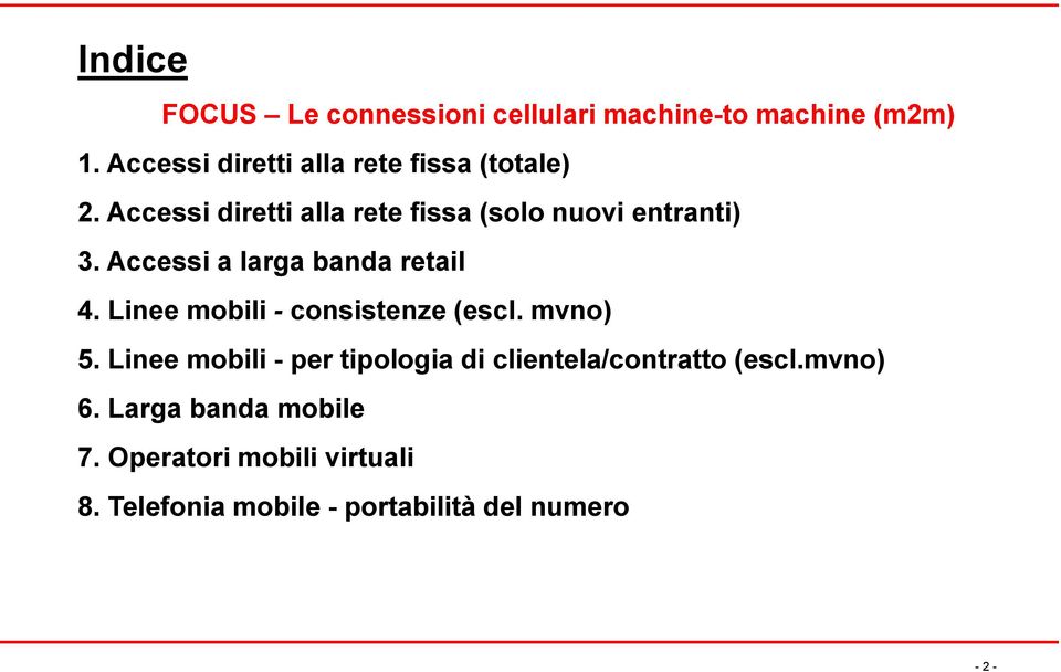 Accessi a larga banda retail 4. Linee mobili - consistenze (escl. mvno) 5.