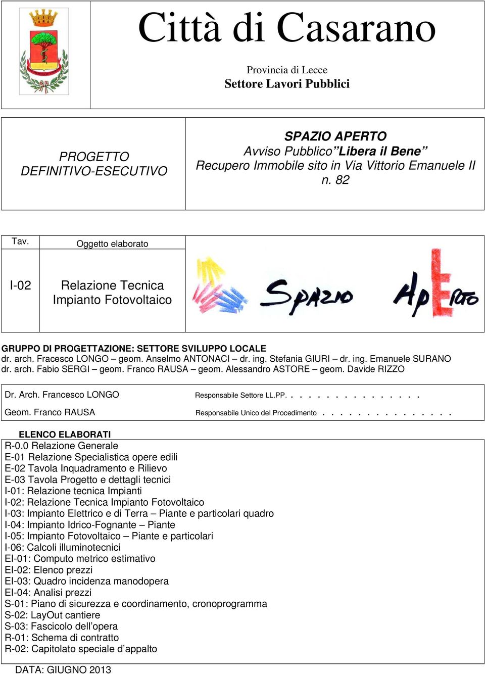 arch. Fabio SERGI geom. Franco RAUSA geom. Alessandro ASTORE geom. Davide RIZZO Dr. Arch. Francesco LONGO Responsabile Settore LL.PP................ Geom.