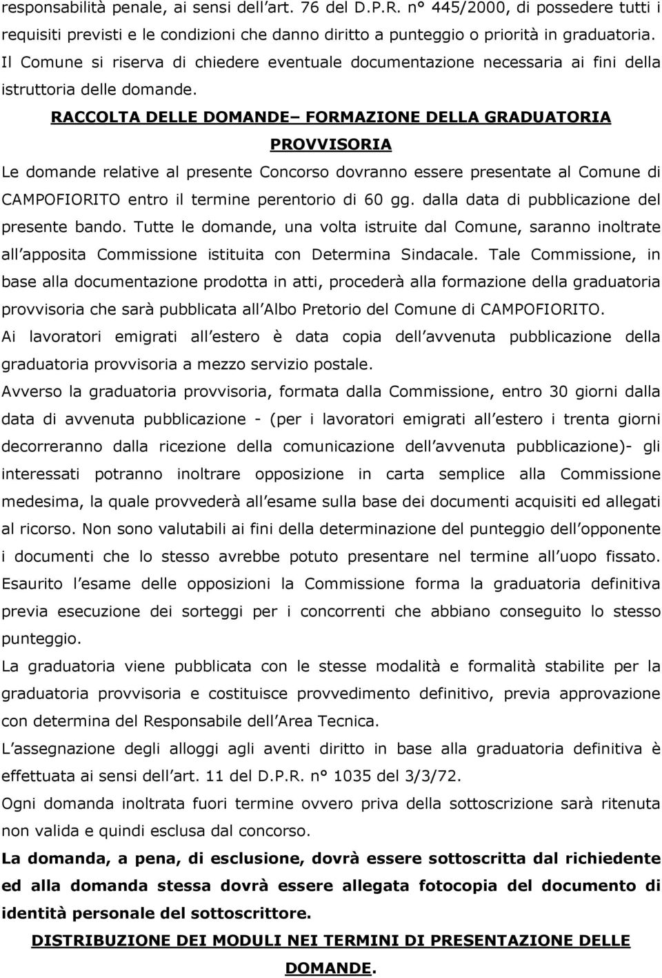 RACCOLTA DELLE DOMANDE FORMAZIONE DELLA GRADUATORIA PROVVISORIA Le domande relative al presente Concorso dovranno essere presentate al Comune di CAMPOFIORITO entro il termine perentorio di 60 gg.