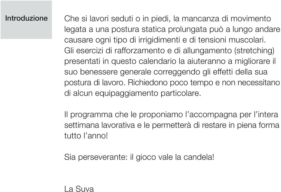 Gli esercizi di rafforzamento e di allungamento (stretching) presentati in questo calendario la aiuteranno a migliorare il suo benessere generale correggendo gli