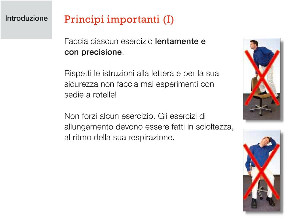 Rispetti le istruzioni alla lettera e per la sua sicurezza non faccia mai