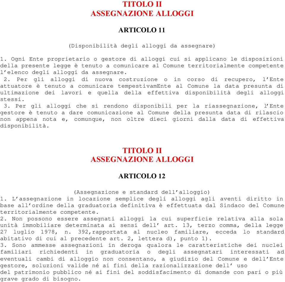 Per gli alloggi di nuova costruzione o in corso di recupero, l Ente attuatore è tenuto a comunicare tempestivamente al Comune la data presunta di ultimazione dei lavori e quella della effettiva