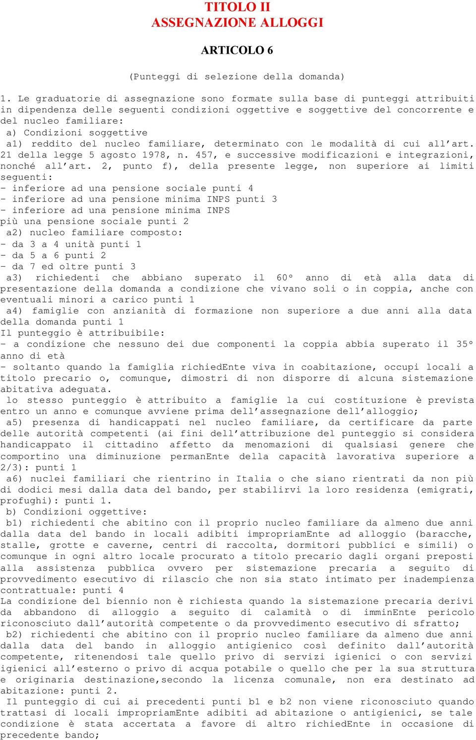 soggettive a1) reddito del nucleo familiare, determinato con le modalità di cui all art. 21 della legge 5 agosto 1978, n. 457, e successive modificazioni e integrazioni, nonché all art.