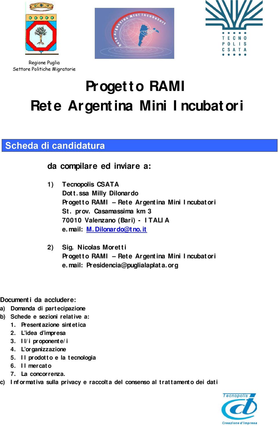 Nicolas Moretti Progetto RAMI Rete Argentina Mini Incubatori e.mail: Presidencia@puglialaplata.