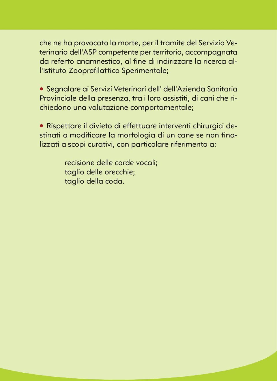 tra i loro assistiti, di cani che richiedono una valutazione comportamentale; Rispettare il divieto di effettuare interventi chirurgici destinati a